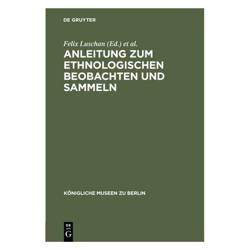 De Gruyter Anleitung zum ethnologischen Beobachten (Deutsch, B. Ankermann, Felix Luschan, Königliche Museen zu Berlin) (67771977)