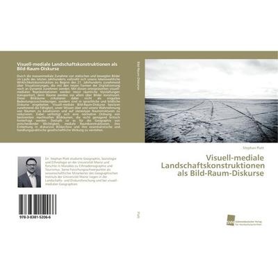 Visuell-mediale Landschaftskonstruktionen als Bild-Raum-Diskurse, Taschenbuch von Stephan Platt, Südwestdeutscher Verlag für Hochschulschriften,