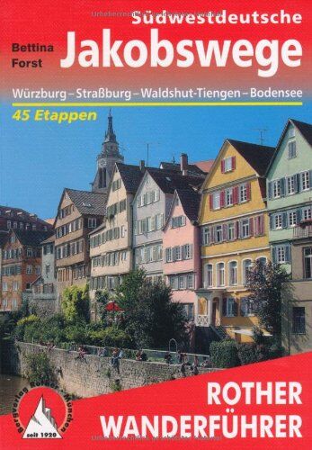 Bettina Forst - Südwestdeutsche Jakobswege: Von Würzburg nach Straßburg, Waldshut-Tiengen und an den Bodensee 45 Etappen - Preis vom 11.10.2026 03:10:56 h
