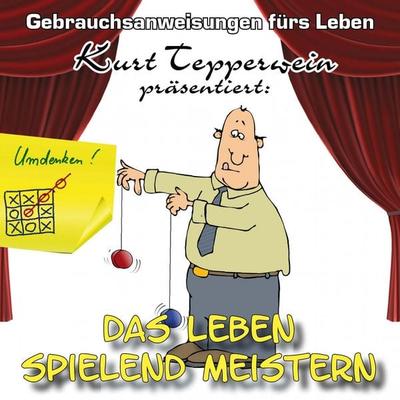 Das Leben spielend Meistern - Gebrauchsanweisungen fürs Leben - , Audio, 4250618856988