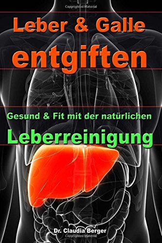 Berger, Dr. Claudia - Leber & Galle entgiften - Gesund & Fit mit der natürlichen Leberreinigung - Preis vom 09.10.2026 07:28:09 h