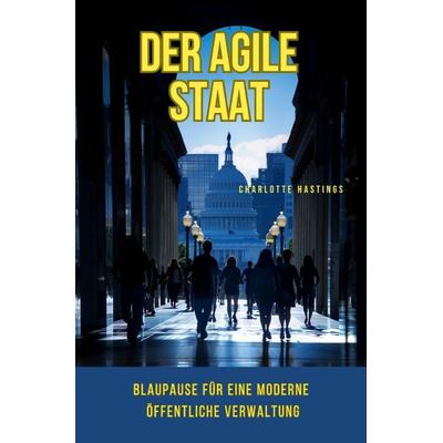 Der agile Staat, Taschenbuch von Charlotte Hastings, Epubli, 978-3-7584-7944-1