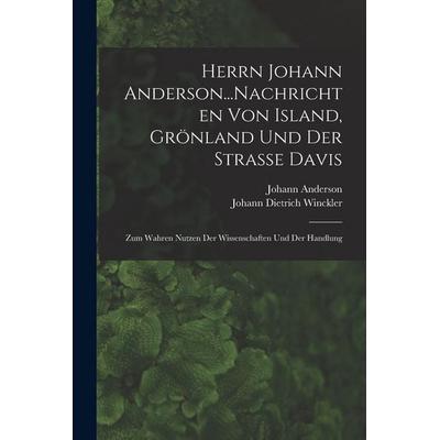 Herrn Johann Anderson...Nachrichten Von Island, Grönland Und Der Strasse Davis, Taschenbuch von Johann Anderson,Johann Dietrich Winckler, Legare