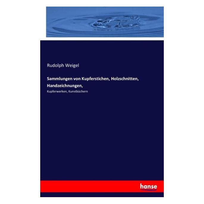 Hansebooks Sammlungen von Kupferstichen, Holzschnitten, Handzeichnungen (Deutsch, Softcover, Rudolph Weigel) (55858978)