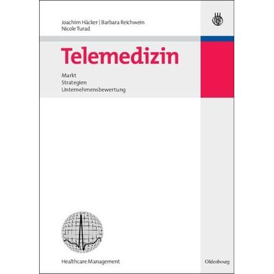 Telemedizin, Gebundene Ausgabe von Joachim Häcker,Barbara Reichwein,Nicole Turad, De Gruyter Oldenbourg, 978-3-486-58451-6