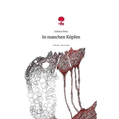In manchen Köpfen. Life is a Story - story.one, Gebundene Ausgabe von Juliana Herz, Storylution, 978-3-7115-8255-3