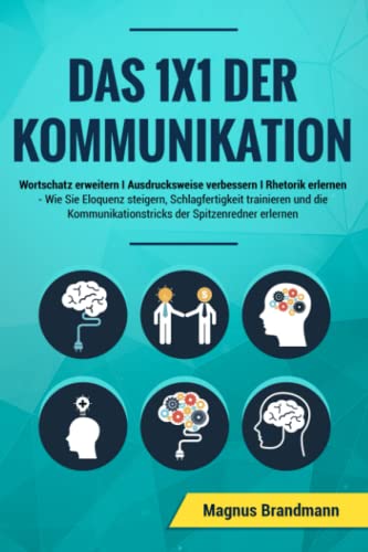 Magnus Brandmann - Das 1x1 der Kommunikation: Wortschatz erweitern I Ausdrucksweise verbessern I Rhetorik erlernen: Wie Sie Eloquenz steigern, Schlagfertigkeit ... der Spitzenredner erlernen - Preis vom 30.09.2026 09:01:18 h