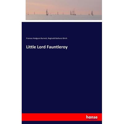 Little Lord Fauntleroy, Taschenbuch von Frances Hodgson Burnett,Reginald Bathurst Birch, Hansebooks, 978-3-7411-8158-0