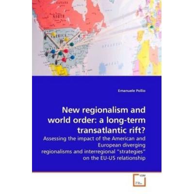 Pollio, E: New regionalism and world order: a long-term tran, Taschenbuch von Emanuele Pollio, VDM, 978-3-639-19186-8