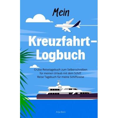 Mein Kreuzfahrt-Logbuch Cruise Reisetagebuch zum Selberschreiben für meinen Urlaub mit dem Schiff Reise Tagebuch für meine Schiffsreise, Taschenbuch