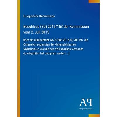 Beschluss (EU) 2016/153 der Kommission vom 2. Juli 2015, Taschenbuch von Europäische Kommission, Antiphon Verlag, 978-3-387-99580-0