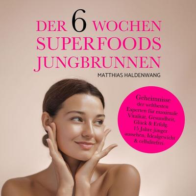 Der 6 Wochen Superfoods Jungbrunnen - Matthias Haldenwang, Audio, 4067248551042