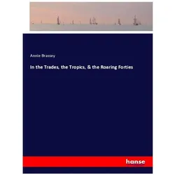 In the Trades, the Tropics, & the Roaring Forties, Belletristik von Annie Brassey