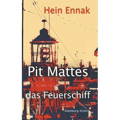 Pit Mattes - das Feuerschiff, Taschenbuch von Hein Ennak, BoD – Books on Demand, 978-3-7494-8275-7