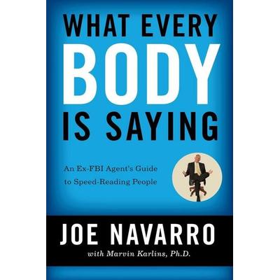 What Every BODY is Saying, Taschenbuch von Joe Navarro,Marvin Karlins, Harper Collins Publ. USA, 978-0-06-143829-5