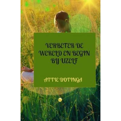 Verbeter de wereld en begin bij uzelf, Gebundene Ausgabe von Attie Dotinga, Falinn, 978-94-037-6464-1