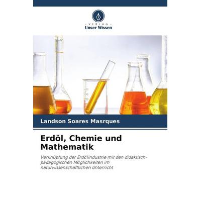 Erdöl, Chemie und Mathematik, Taschenbuch von Landson Soares Masrques, Verlag Unser Wissen