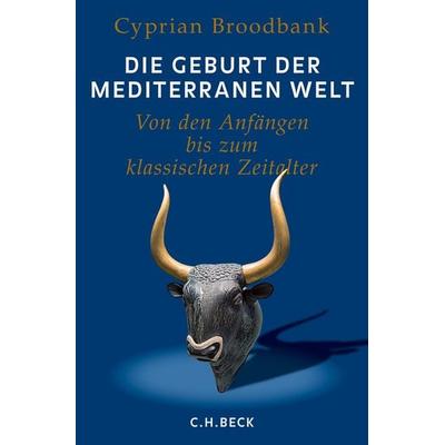 Die Geburt der mediterranen Welt, Gebundene Ausgabe von Cyprian Broodbank, C.H. Beck, 978-3-406-71369-9