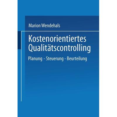 Kostenorientiertes Qualitätscontrolling, Taschenbuch von Marion Wendehals, Deutscher Universitätsverlag, 978-3-8244-7282-6