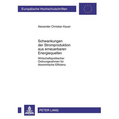 Schwankungen der Stromproduktion aus erneuerbaren Energiequellen, Taschenbuch von Alexander Kauer, Peter Lang GmbH, Internationaler Verlag der
