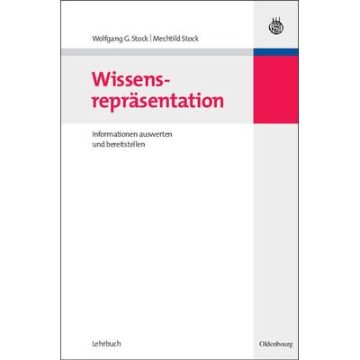 Wissensrepräsentation, Gebundene Ausgabe von Wolfgang G. Stock,Mechtild Stock, De Gruyter Oldenbourg, 978-3-486-58439-4