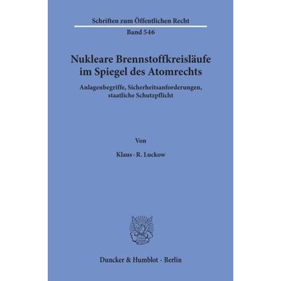 Nukleare Brennstoffkreisläufe im Spiegel des Atomrechts., Taschenbuch von Klaus-R. Luckow, Duncker & Humblot, 978-3-428-06516-5