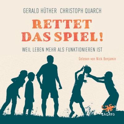 Rettet das Spiel! - Gerald Hüther,Christoph Quarch, Audio, 9783955671327