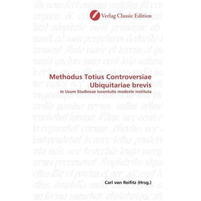 Methodus Totius Controversiae Ubiquitariae brevis, Taschenbuch von , Verlag Classic Edition, 978-3-8397-1368-6
