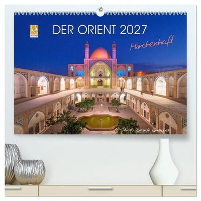 Der Orient - Märchenhaft (hochwertiger Premium Wandkalender 2027 DIN A2 quer), Kunstdruck in Hochglanz