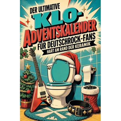 Der ultimative Klo-Adventskalender für Deutschrock-Fans, Taschenbuch von Tim Keller, Tiptop, 978-3-696-10933-2