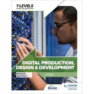Digital Production, Design and Development T Level: Core, Taschenbuch von Maureen Everett,Sonia Stuart, Hodder Education, 978-1-398-34678-9