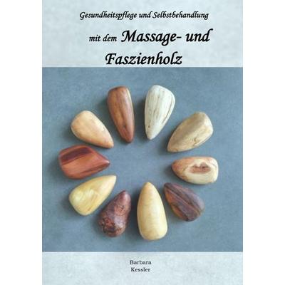 Massage- und Faszienholz, Gesundheitspflege und Selbstbehandlung, Taschenbuch von Barbara Kessler, Epubli, 978-3-7584-7959-5