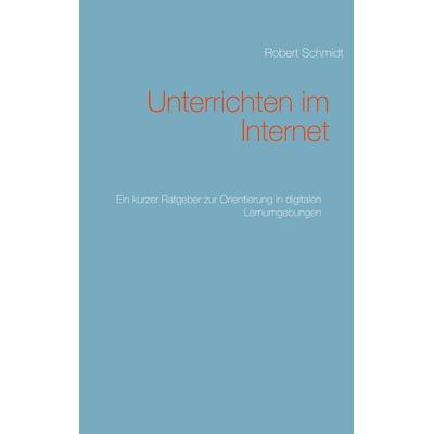 Unterrichten im Internet, Taschenbuch von Robert Schmidt, BoD – Books on Demand, 978-3-7519-4447-2