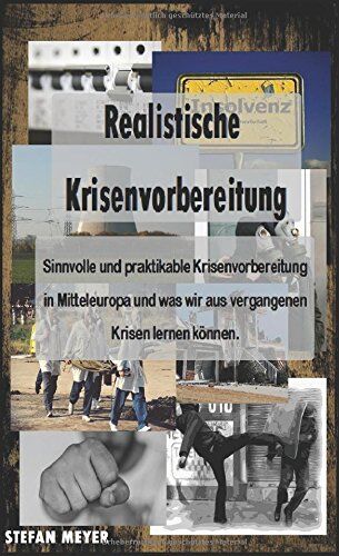 Stefan Meyer - Realistische Krisenvorbereitung - Sinnvolle und praktikable Krisenvorbereitung in Mitteleuropa und was wir aus vergangenen Krisen lernen können - Preis vom 30.09.2026 09:01:18 h