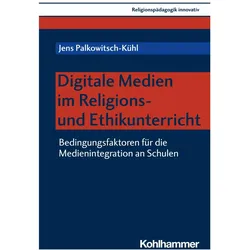 Digitale Medien im Religions- und Ethikunterricht, Fachbücher von Jens Palkowitsch-Kühl