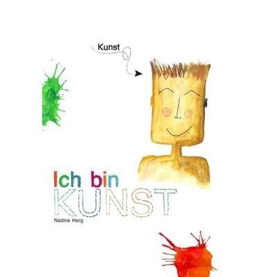 Ich bin KUNST, Gebundene Ausgabe von Nadine Harg, Buchschmiede, 978-3-99118-012-8