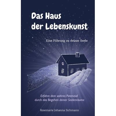 Das Haus der Lebenskunst, Gebundene Ausgabe von Rosemarie Sichmann, BoD – Books on Demand, 978-3-7494-2967-7