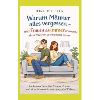 Warum Männer alles vergessen - und Frauen sich immer erinnern, dass Männer es vergessen haben, Taschenbuch von Jörg Polster, BoD – Books on Demand,