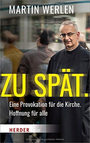 Martin Werlen - Zu spät.: Eine Provokation für die Kirche, Hoffnung für alle - Preis vom 17.10.2026 19:25:27 h