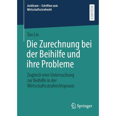 Die Zurechnung bei der Beihilfe und ihre Probleme, Taschenbuch von Tao Lin, Springer Fachmedien Wiesbaden GmbH, 978-3-658-46230-7
