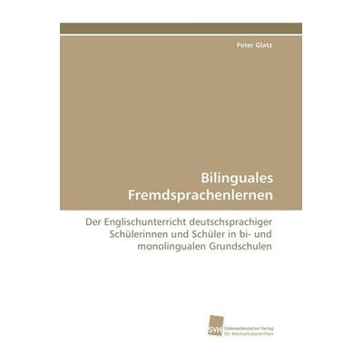 Bilinguales Fremdsprachenlernen, Taschenbuch von Peter Glatz, Südwestdeutscher Verlag für Hochschulschriften, 978-3-8381-0597-0