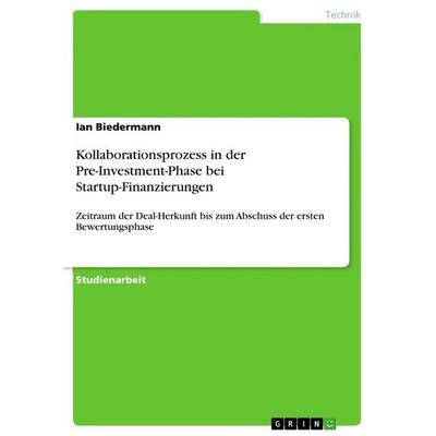 Kollaborationsprozess in der Pre-Investment-Phase bei Startup-Finanzierungen, Taschenbuch von Ian Biedermann, GRIN, 978-3-389-12406-2