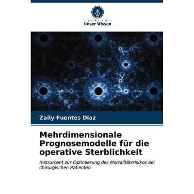 Mehrdimensionale Prognosemodelle für die operative Sterblichkeit, Taschenbuch von Zaily Fuentes Diaz, Verlag Unser Wissen, 978-620-7-02157-4