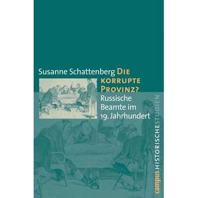 Die korrupte Provinz?, Taschenbuch von Susanne Schattenberg, Campus, 978-3-593-38610-2