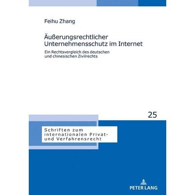 Äußerungsrechtlicher Unternehmensschutz im Internet, Gebundene Ausgabe von Feihu Zhang, Peter Lang GmbH, Internationaler Verlag der Wissenschaften,