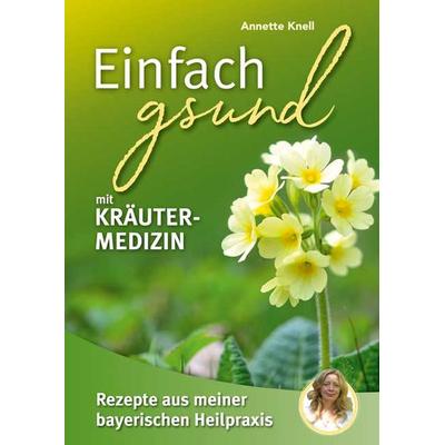 Einfach gsund mit Kräutermedizin, Taschenbuch von Annette Knell, Südost, 978-3-95587-745-3