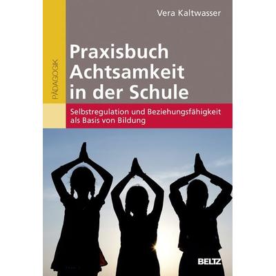 Praxisbuch Achtsamkeit in der Schule, Taschenbuch von Vera Kaltwasser, Beltz Verlagsgruppe GmbH & Co. KG, 978-3-407-62977-7