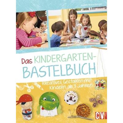 Das Kindergarten-Bastelbuch, Gebundene Ausgabe von Judith Watschinger, Christophorus
