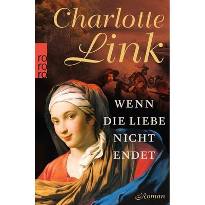 Wenn die Liebe nicht endet, Taschenbuch von Charlotte Link, Rowohlt Taschenbuch, 978-3-499-25878-7