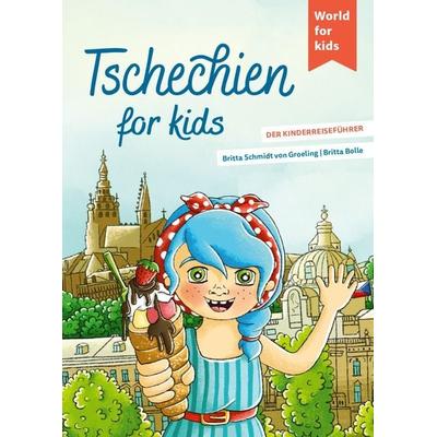 Tschechien for kids, Taschenbuch von Britta Schmidt Groeling, World For Kids, 978-3-946323-26-6